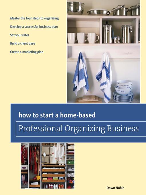 Title details for How to Start a Home-based Professional Organizing Business by Dawn Noble - Available